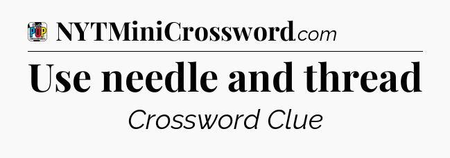 Use needle and thread Crossword Clue