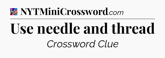 Use needle and thread Crossword Clue