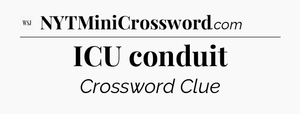ICU conduit - WSJ Crossword