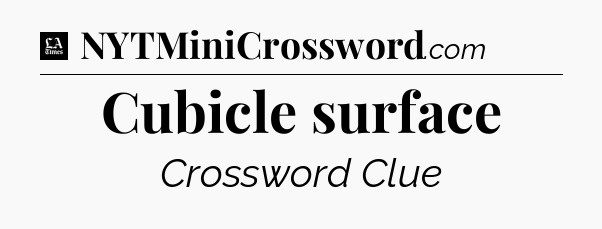 Cubicle surface - LA Times Crossword