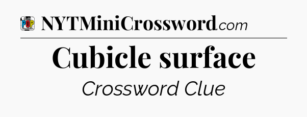 Cubicle surface Crossword Clue