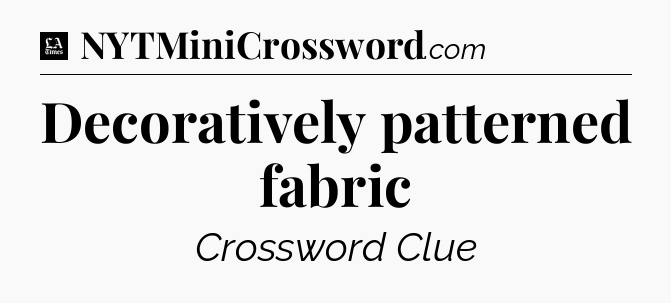 Decoratively patterned fabric - LA Times Crossword