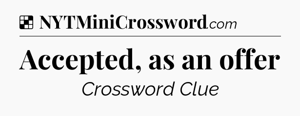 Solution: Accepted, as an offer - NYT Crossword