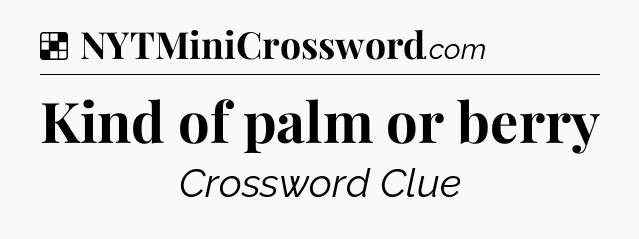 Solution: Kind of palm or berry - NYT Crossword