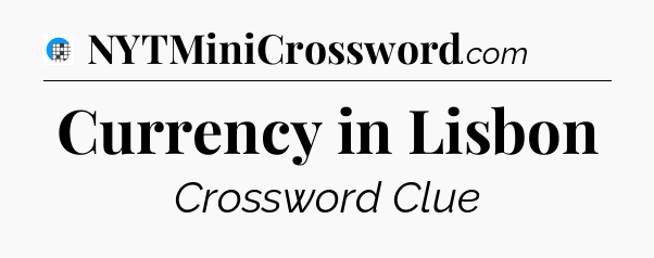 Currency in Lisbon Crossword Clue