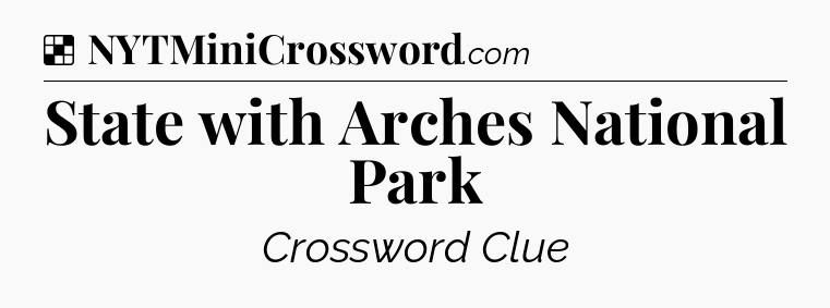 Solution: State with Arches National Park - NYT Crossword