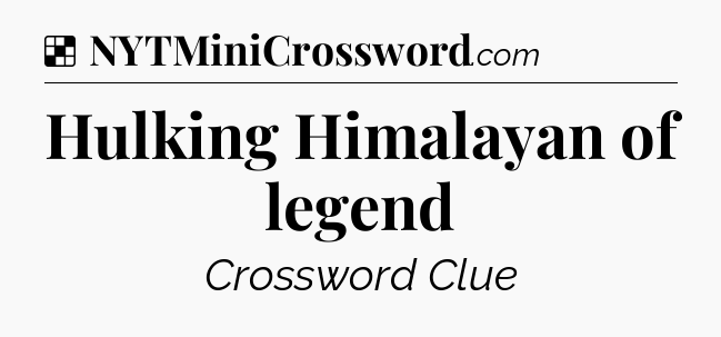 Solution: Hulking Himalayan of legend - NYT Crossword