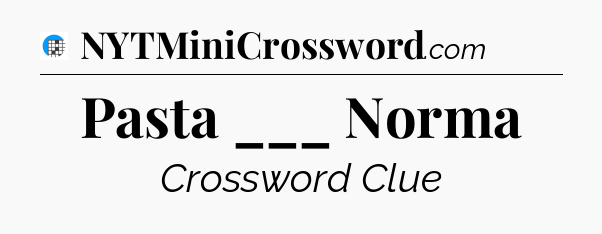 Pasta ___ Norma Crossword Clue