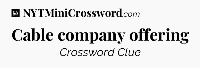 Cable company offering - LA Times Crossword