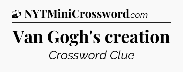 Van Gogh's creation - Daily Themed Classic Crossword