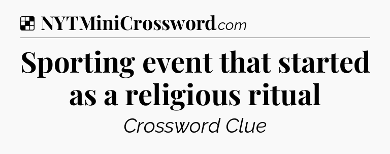 Solution: Sporting event that started as a religious ritual - NYT Crossword