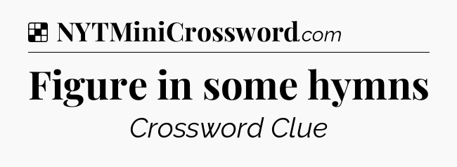 Solution: Figure in some hymns - NYT Crossword