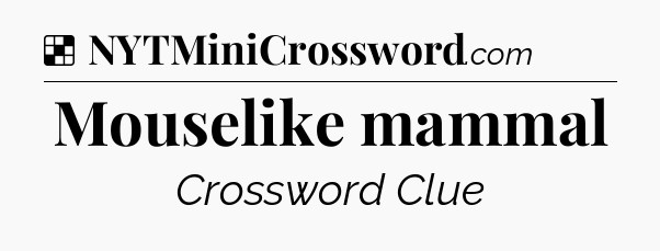 Solution: Mouselike mammal - NYT Crossword