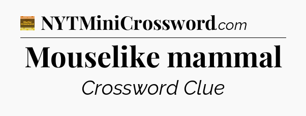 Mouselike mammal crossword clue Eugene Sheffer