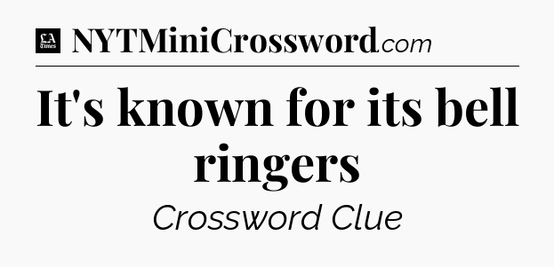 It's known for its bell ringers - LA Times Crossword