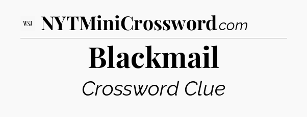 Blackmail - WSJ Crossword