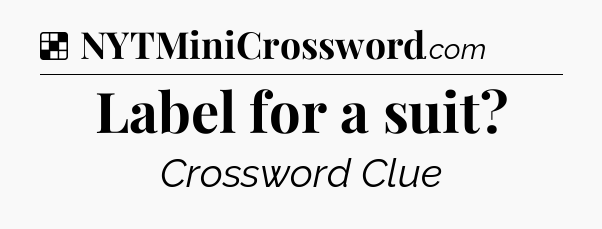 Solution: Label for a suit - NYT Crossword