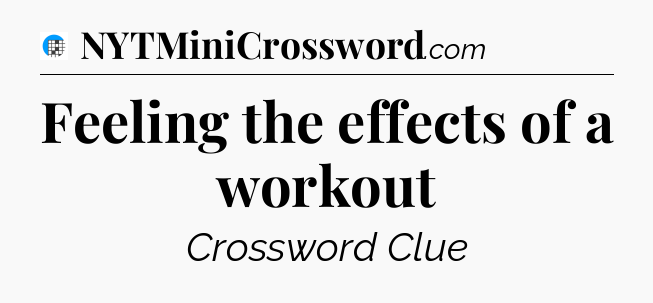 Feeling the effects of a workout Crossword Clue