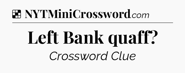 Solution: Left Bank quaff - NYT Crossword