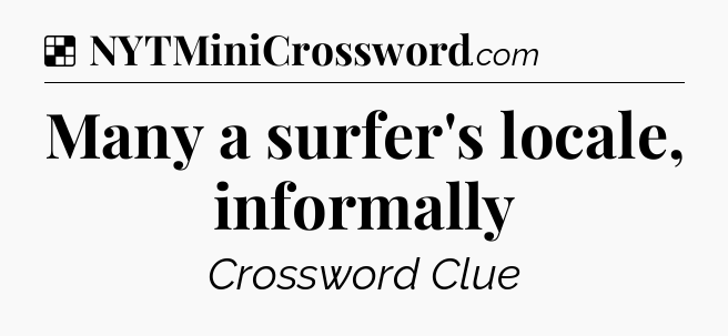 Solution: Many a surfer's locale, informally - NYT Crossword