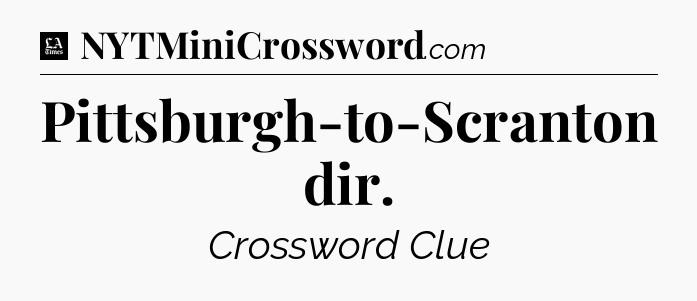 Pittsburgh-to-Scranton dir - LA Times Crossword