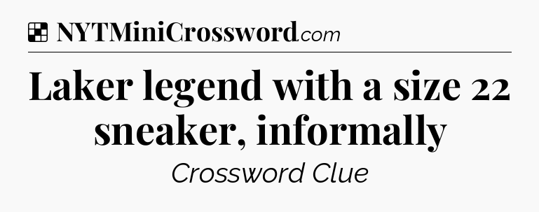 Solution: Laker legend with a size 22 sneaker, informally - NYT Crossword