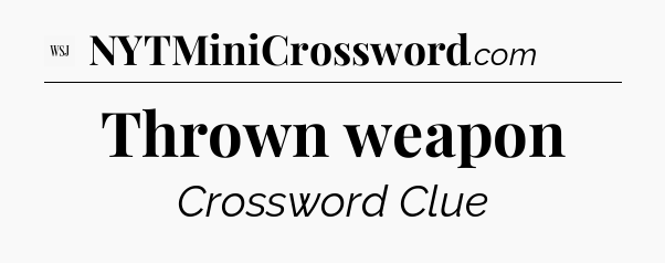 Thrown weapon - WSJ Crossword