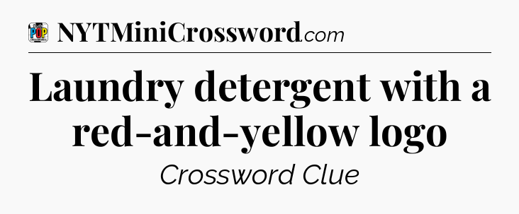 Laundry detergent with a red-and-yellow logo Crossword Clue
