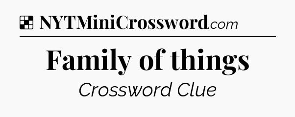 Solution: Family of things - NYT Crossword