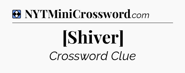 Solution: [Shiver] - NYT Mini Crossword