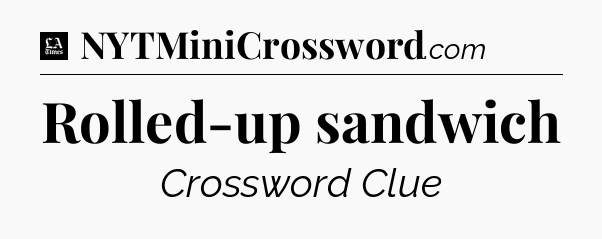 Rolled-up sandwich - LA Times Crossword
