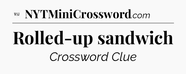 Rolled-up sandwich - WSJ Crossword