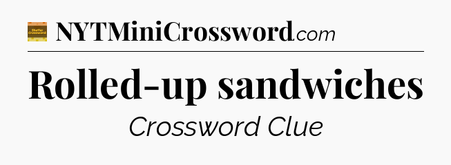 Rolled-up sandwiches - Eugene Sheffer Crossword