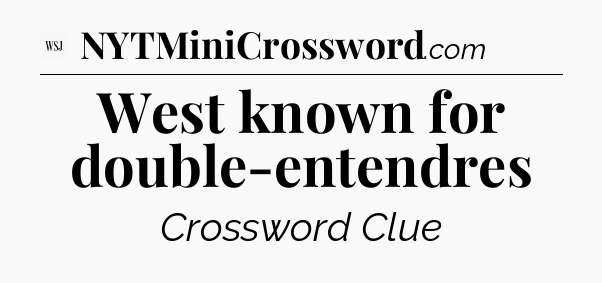 West known for double-entendres - WSJ Crossword