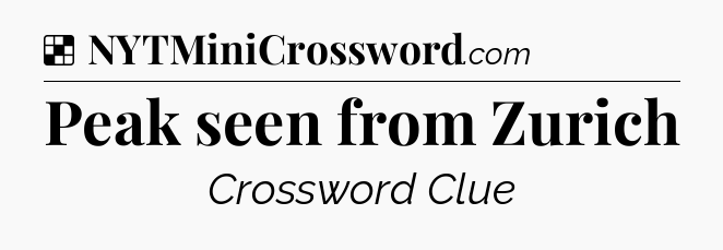 Solution: Peak seen from Zurich - NYT Crossword