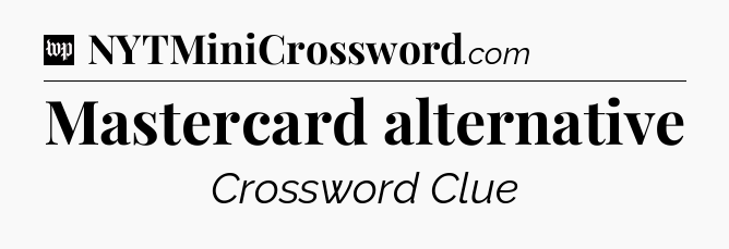 Mastercard alternative Crossword Clue