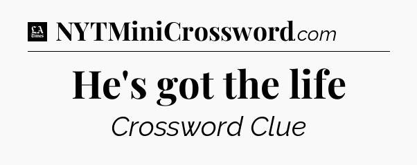 He's got the life - LA Times Crossword