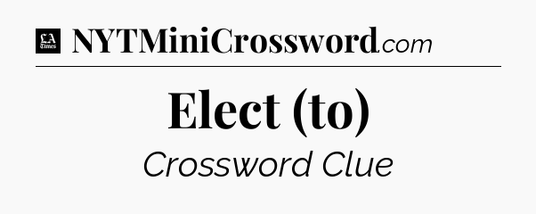 Elect (to) - LA Times Crossword