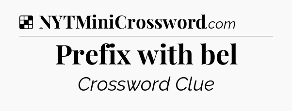 Solution: Prefix with bel - NYT Crossword