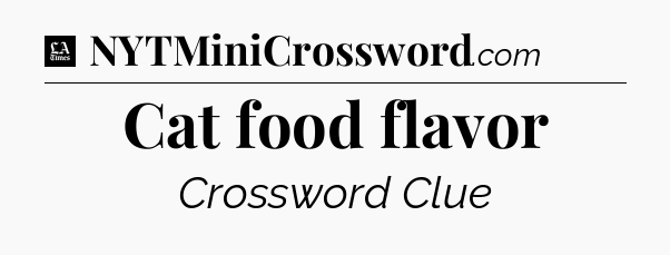 Cat food flavor - LA Times Crossword