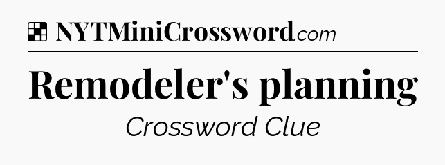Solution: Remodeler's planning - NYT Crossword