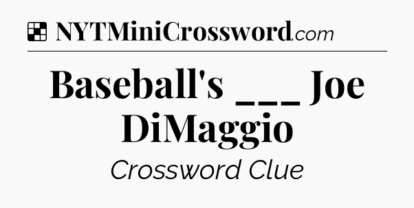 Solution: Baseball's ___ Joe DiMaggio - NYT Crossword