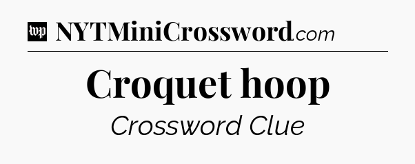 Croquet hoop Crossword Clue