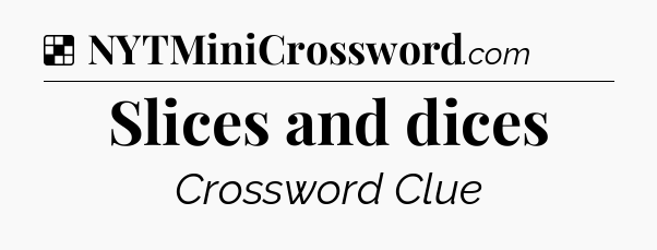 Solution: Slices and dices - NYT Crossword