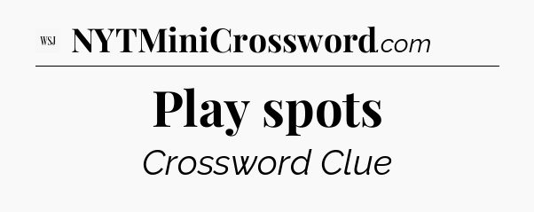 Play spots - WSJ Crossword