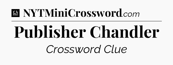 Publisher Chandler - LA Times Crossword
