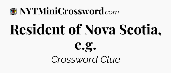 Resident of Nova Scotia, e.g Crossword Clue