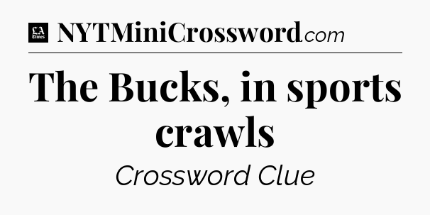 The Bucks, in sports crawls - LA Times Crossword