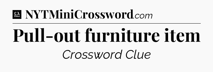 Pull-out furniture item - LA Times Crossword