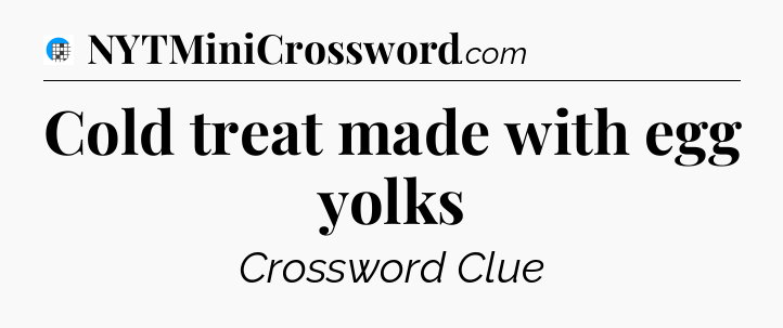 Cold treat made with egg yolks Crossword Clue